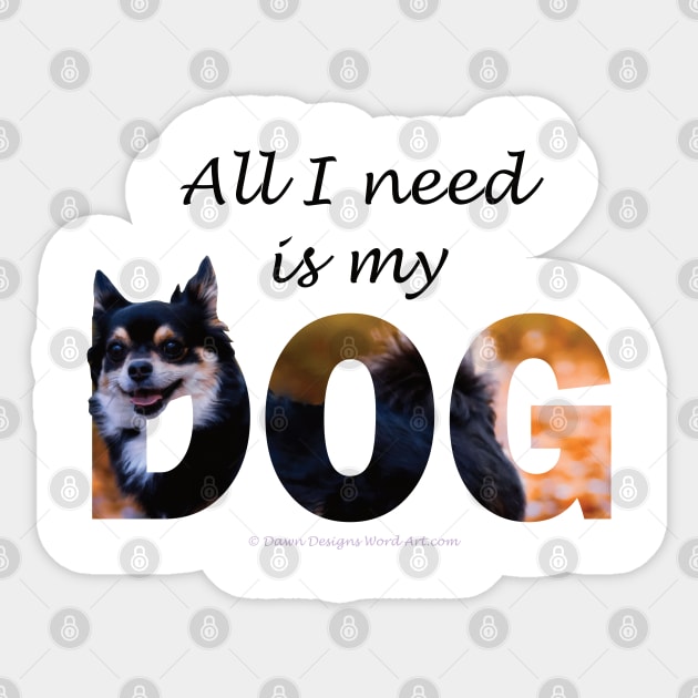 All I need is my dog - Chihuahua oil painting word art Sticker by DawnDesignsWordArt